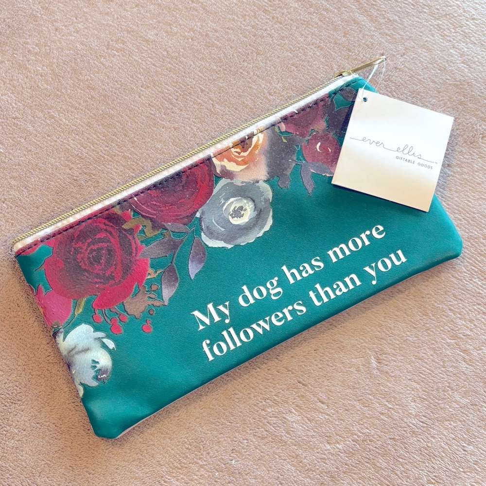 NEW make up bag MY DOG HAS MORE FOLLOWERS THAN YOU” by Ever Ellis tags on!